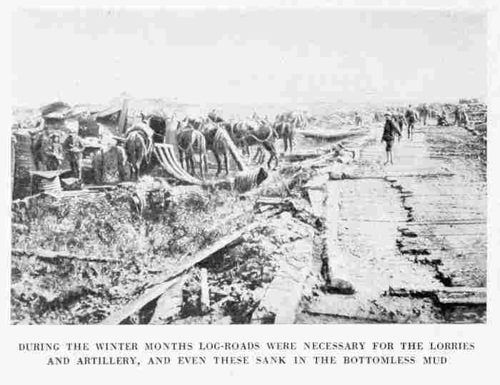 DURING THE WINTER MONTHS LOG-ROADS WERE NECESSARY FOR THE LORRIES AND ARTILLERY, AND EVEN THESE SANK IN THE BOTTOMLESS MUD