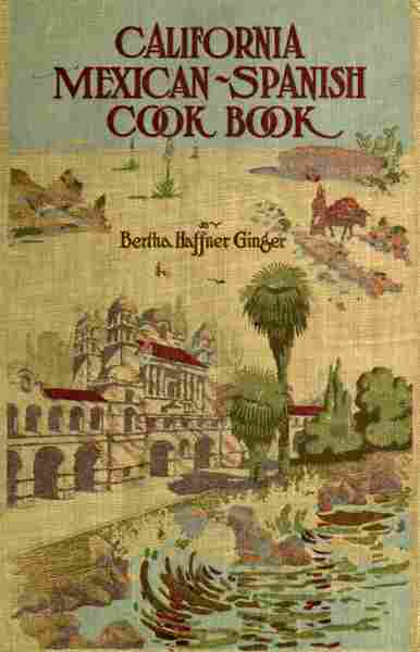 California Mexican-Spanish Cook Book by Bertha Haffner-Ginger