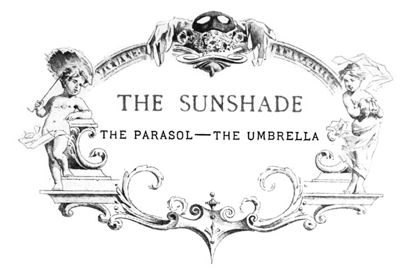 THE SUNSHADE THE PARASOL—THE UMBRELLA