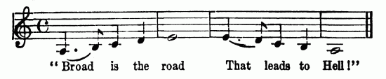 Musical notation; "Broad is the road That leads to Hell!"
