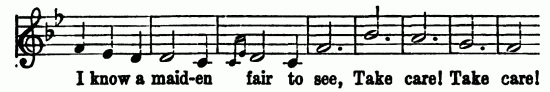 Musical notation; I know a maid-en fair to see, Take care! Take care!